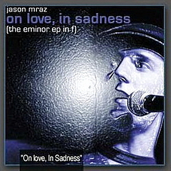 Jason Mraz - The E Minor EP In F (On Love, In Sadness) album