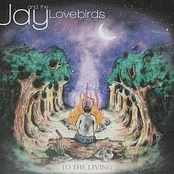 Jay And The LoveBirds - To The Living album