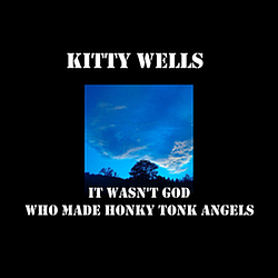 Kitty Wells - It Wasn&#039;t God Who Made Honky Tonk Angels альбом