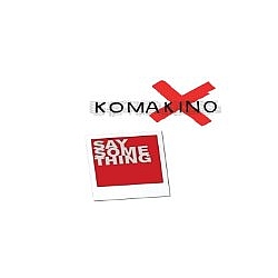 Komakino - Say Something album