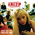 Krezip - What Are You Waiting For album
