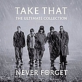 Take That - Never Forget: The Ultimate Collection альбом