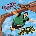 Lagwagon - Fat Music, Volume 5: Live Fat, Die Young альбом