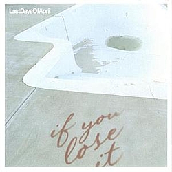 Last Days Of April - If You Lose It album