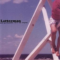 Latterman - Turn Up The Punk, We&#039;ll Be Singing альбом