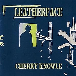 Leatherface - Cherry Knowle album