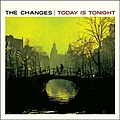 The Changes - Today Is Tonight альбом