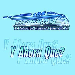Los Rieleros Del Norte - Y Ahora Que? альбом