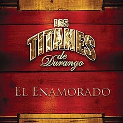 Los Titanes De Durango - El Enamorado album