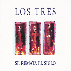 Los Tres - Se Remata el Siglo album