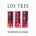 Los Tres - Se Remata el Siglo альбом