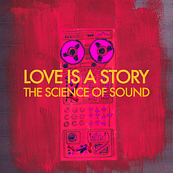 Love Is A Story - The Science of Sound album