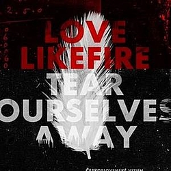 LoveLikeFire - Tear Ourselves Away альбом