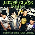 Lower Class Brats - Rather Be Hated Than Ignored album