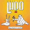 Ludo - You&#039;re Awful, I Love You album