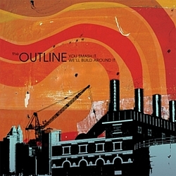 The Outline - You Smash It, We&#039;ll Build Around It альбом