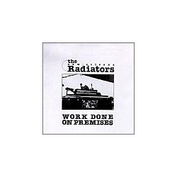 The Radiators - Work Done On Premises альбом