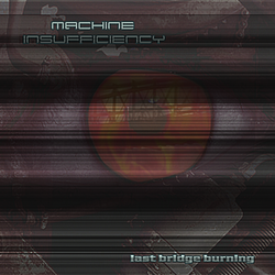 Machine Insufficiency - Last Bridge Burning 2006 альбом