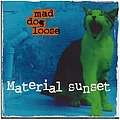 Mad Dog Loose - Material Sunset album