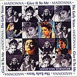 Madonna - Give It to Me: The Early Years альбом
