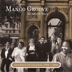 Mango Groove - Moments Away - LoveSongs And Lullabies - 1990 - 2006 album