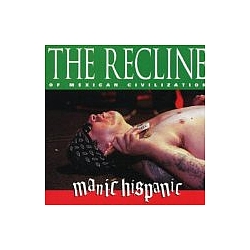 Manic Hispanic - The Recline of mexican civilization альбом