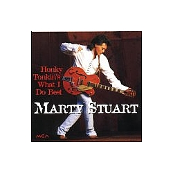 Marty Stuart - Honky Tonkin&#039;s What I Do Best альбом
