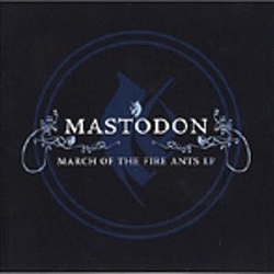Mastodon - March of the Fire Ants EP альбом