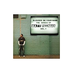 Matt Redman - Blessed Be Your Name the Songs of Matt Redman, Vol. 1 альбом