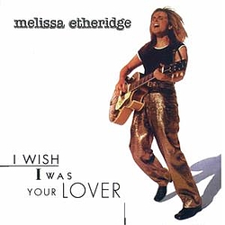 Melissa Etheridge - I Wish I Was Your Lover album