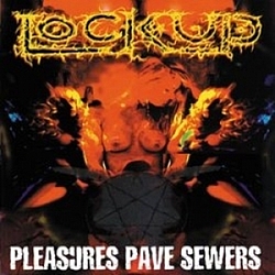Lock Up - Pleasures Pave Sewers album