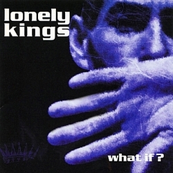 Lonely Kings - What If? альбом