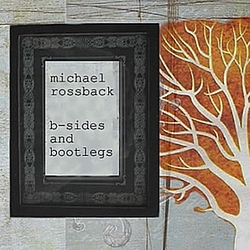 Michael Rossback - B-Sides and Bootlegs album