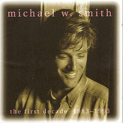Michael W. Smith - The First Decade: 1983-1993 album