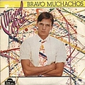 Miguel Bosé - Bravo Muchachos Y Sus Grandes Exitos альбом