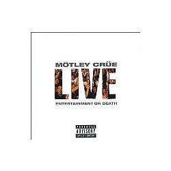 Motley Crue - Live - Entertainment Or Death: Expanded album