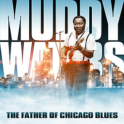 Muddy Waters - Muddy Waters - The Father of Chicago Blues альбом