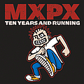Mxpx - 10 Years and Running альбом