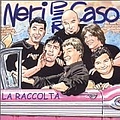 Neri Per Caso - La raccolta альбом