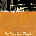 Neutral Agreement - Bet You Never Thought... альбом