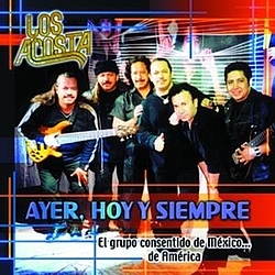 Los Acosta - Ayer, Hoy Y Siempre альбом