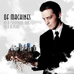 Of Machines - As If Everything Was Held In Place album