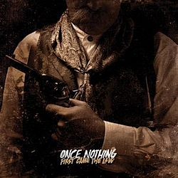 Once Nothing - First Came The Law album