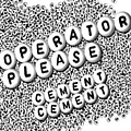 Operator Please - Cement Cement album